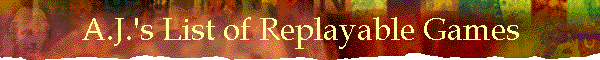A.J.'s List of Replayable Games